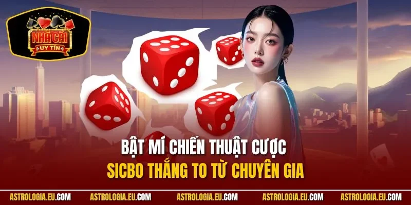 Bật mí chiến thuật cược Sicbo thắng to từ chuyên gia