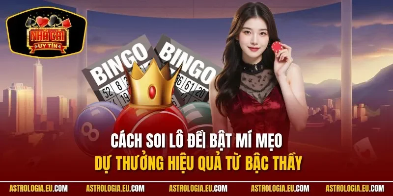Cách Soi Lô Đề| Bật Mí Mẹo Dự Thưởng Hiệu Quả Từ Bậc Thầy