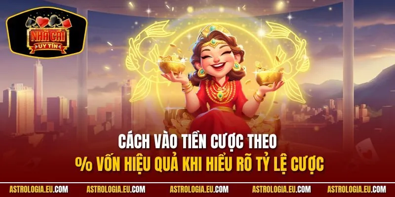 Cách vào tiền cược theo % vốn hiệu quả khi hiểu rõ tỷ lệ cược