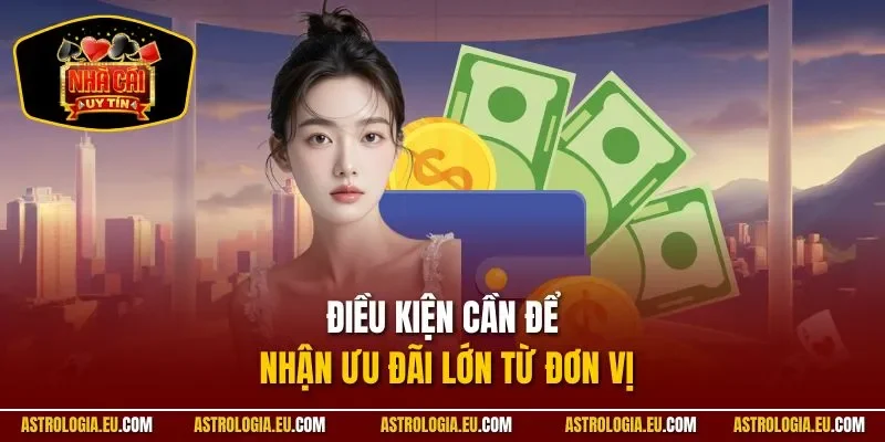 Điều kiện cần để nhận ưu đãi lớn từ đơn vị