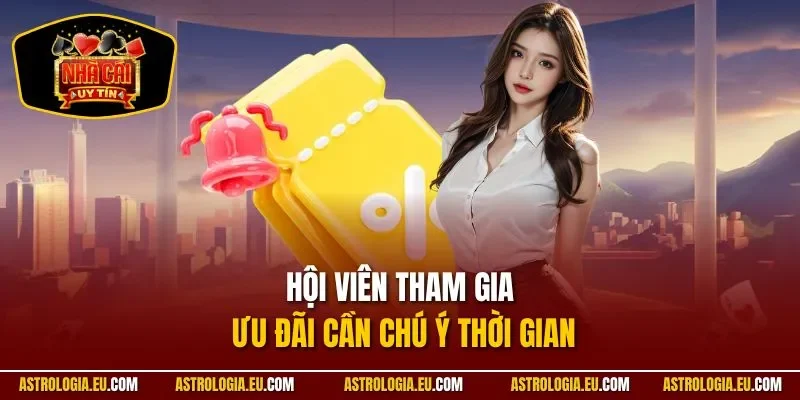 Hội viên tham gia ưu đãi cần chú ý thời gian