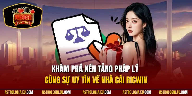 Khám phá nền tảng pháp lý cùng sự uy tín về nhà cái RICWIN