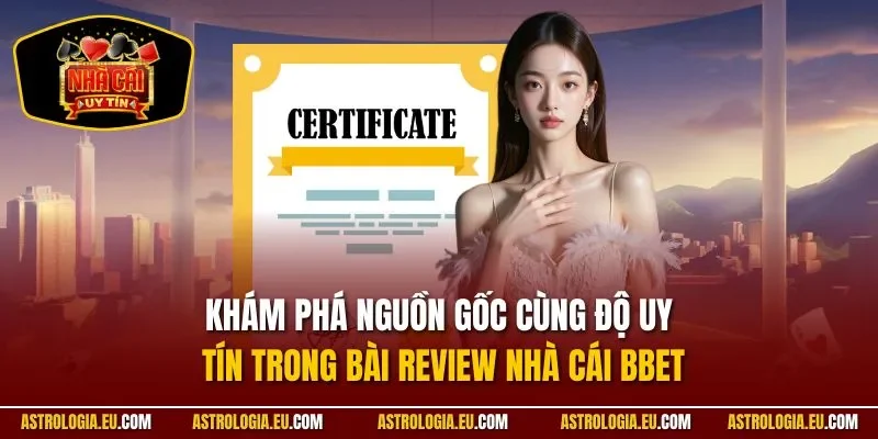  Khám phá nguồn gốc cùng độ uy tín trong bài Review nhà cái BBET