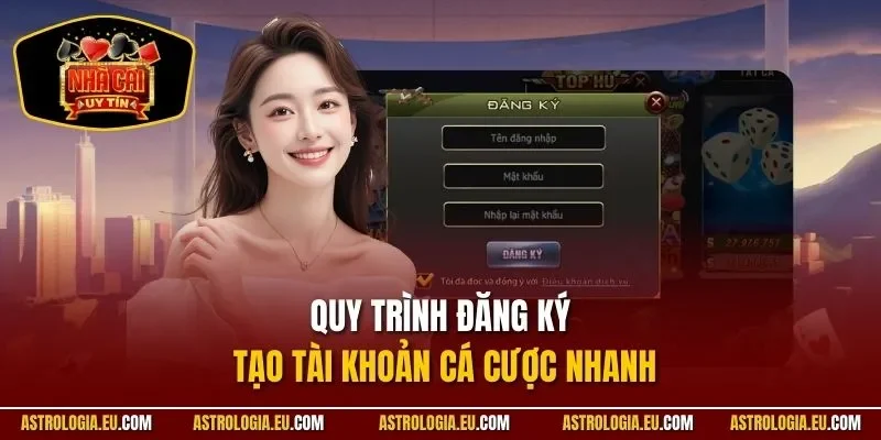 Quy trình đăng ký tạo tài khoản cá cược nhanh