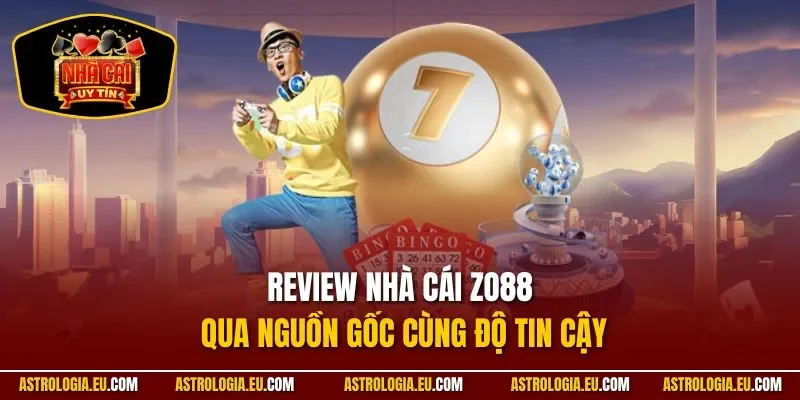 Review nhà cái ZO88 qua nguồn gốc cùng độ tin cậy