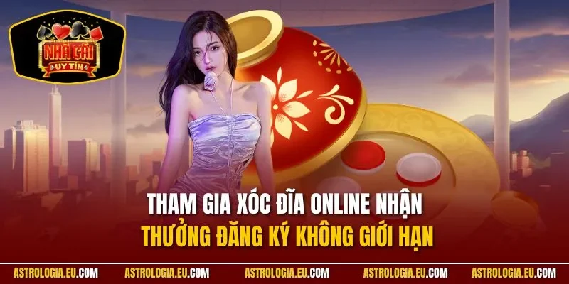 Tham gia xóc đĩa online nhận thưởng đăng ký không giới hạn