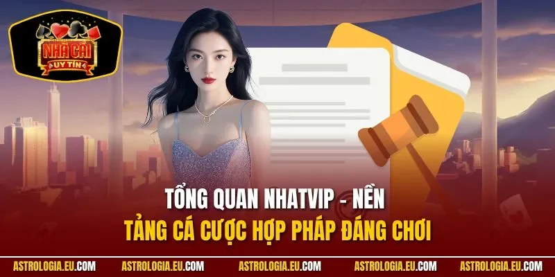 Tổng quan NhatVip – nền tảng cá cược hợp pháp đáng chơi